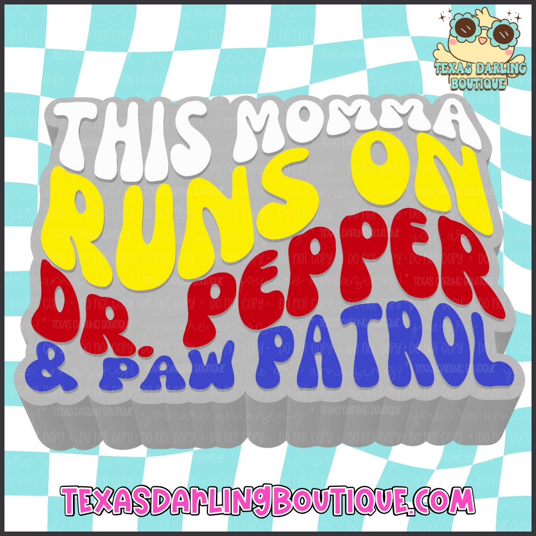 Runs on Dr. Pepper & Paw Patrol