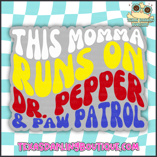 Runs on Dr. Pepper & Paw Patrol