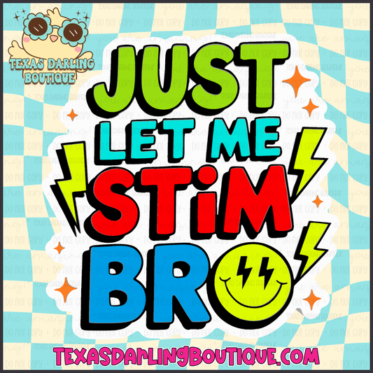 Just Let Me Stim Bro