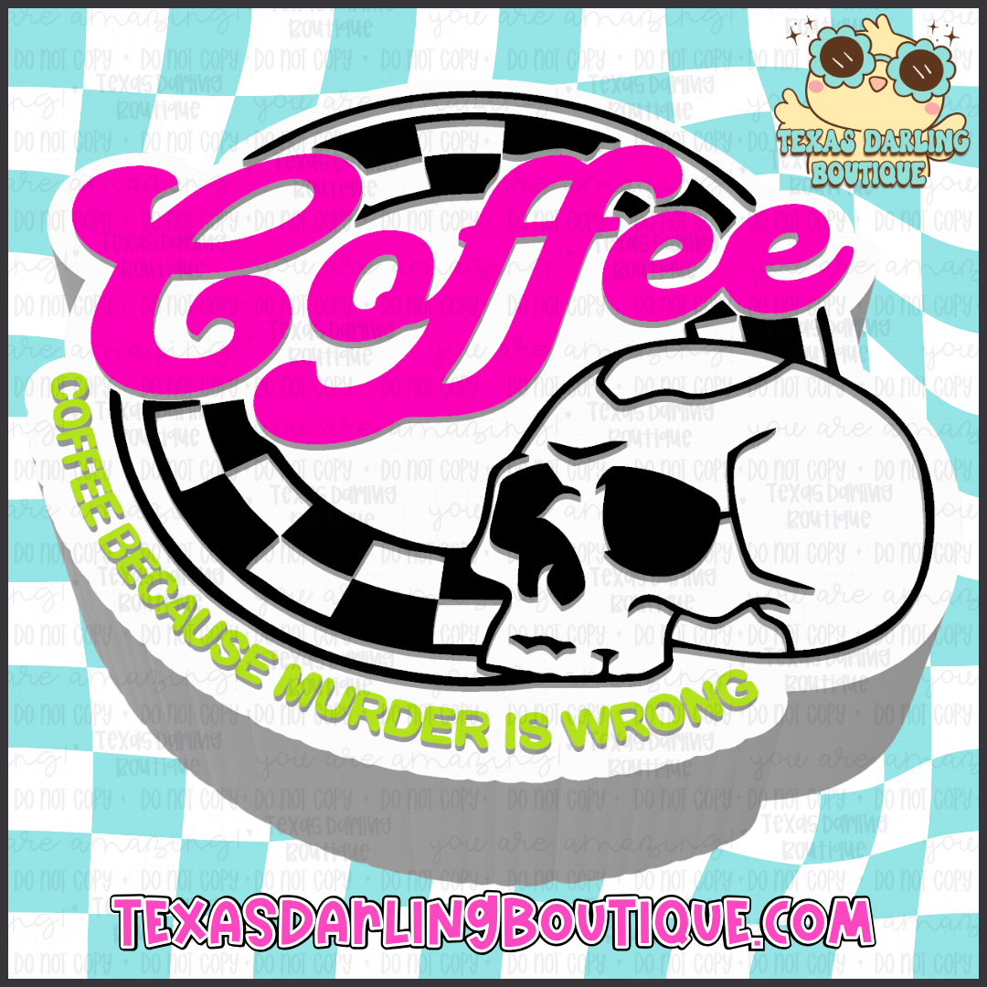 Coffee Because Murder Is Wrong