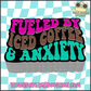 Fueled by Iced Coffee & Anxiety