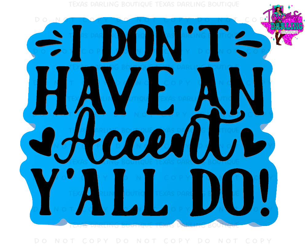 I Don’t Have An Accent Y’all Do