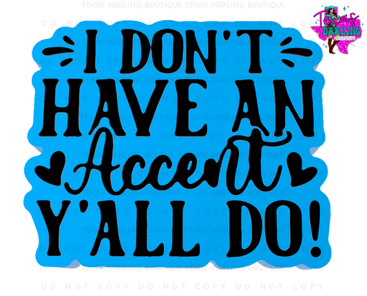 I Don’t Have An Accent Y’all Do