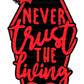 Never Trust the Living