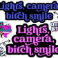 Lights, Camera, B!tch Smile