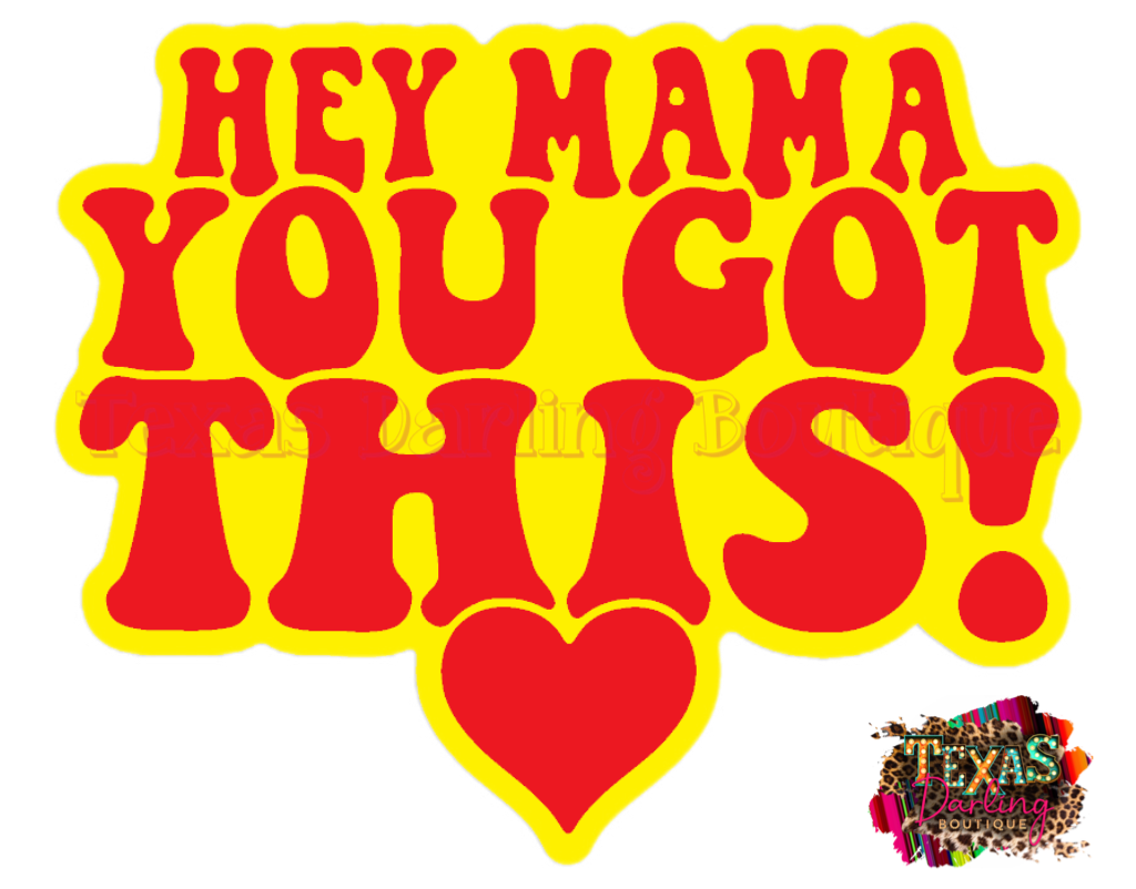 Hey Mama You Got This